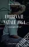 Correva il Natale 1964. Una famiglia del Sud libro