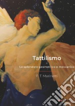 Tattilismo. Lo splendore geometrico e meccanico libro