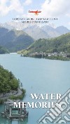 Water Memories. Barcis libro di Cardin Lorenzo Melloni Tiziana Pertegato Maurizio