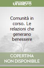 Comunità in corso. Le relazioni che generano benessere