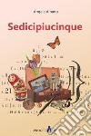 Sedicipiucinque libro di Albano Angela