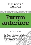 Futuro anteriore. Romanzo d'impresa libro di Zaltron Alessandro