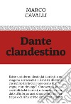 Dante clandestino libro di Cavalli Marco