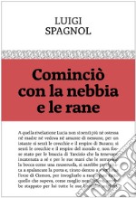 Cominciò con la nebbia e le rane libro