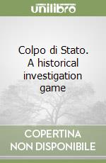 Colpo di Stato. A historical investigation game libro