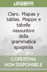 Claro. Mapas y tablas. Mappe e tabelle riassuntive della grammatica spagnola libro