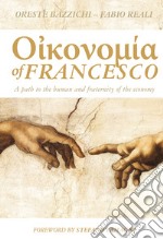 Economy of Francesco. A path to the human and fraternity of the economy libro