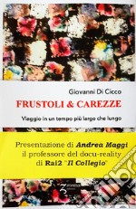 Frustoli & carezze. Viaggio in un tempo più largo che lungo