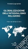 Globalizzazione dell'integralismo religioso libro
