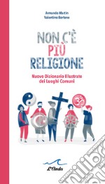 Non c'è più religione. Nuovo dizionario illustrato dei luoghi comuni