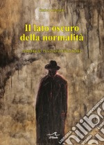 Il lato oscuro della normalità. Attualità del «Processo» di Franz Kafka libro