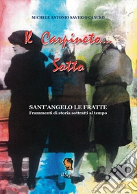 Il Carpineto... Sotto. Sant'Angelo Le Fratte. Frammenti di storia sottratti al tempo libro