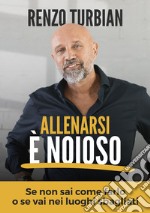 Allenarsi è noioso. Se non sai come farlo o se vai nei luoghi sbagliati libro