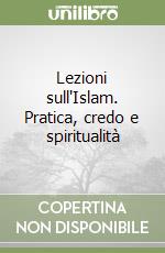 Lezioni sull'Islam. Pratica, credo e spiritualità libro