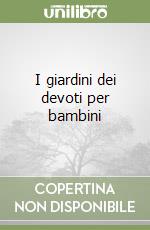 I giardini dei devoti per bambini libro