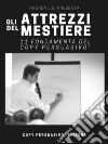 Gli attrezzi del mestiere. 11 fondamenta del Copy Persuasivo®. Breve guida per chi vuole capire cos'è il Copywriting e come si applica. Ediz. ampliata libro di Lisi Andrea