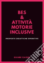 Bes & attività motorie inclusive. Proposte didattiche operative