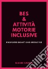 Bes & attività motorie inclusive. Proposte didattiche operative libro