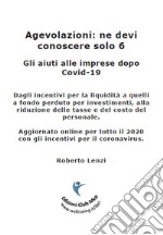 Agevolazioni: ne devi conoscere solo 6. Gli aiuti alle imprese dopo Covid-19 libro