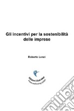 Gli incentivi per la sostenibilità delle imprese libro