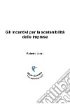 Gli incentivi per la sostenibilità delle imprese libro