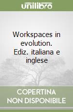 Workspaces in evolution. Ediz. italiana e inglese libro