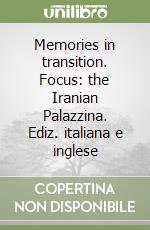 Memories in transition. Focus: the Iranian Palazzina. Ediz. italiana e inglese libro