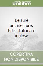 Leisure architecture. Ediz. italiana e inglese libro