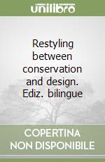 Restyling between conservation and design. Ediz. bilingue libro