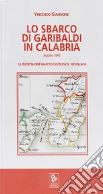 Lo sbarco di Garibaldi in Calabria. La disfatta dell'esercito borbonico: retroscena