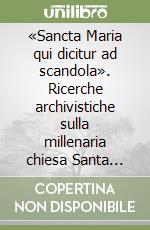 «Sancta Maria qui dicitur ad scandola». Ricerche archivistiche sulla millenaria chiesa Santa Maria libera nos a scandalis di Quarto libro