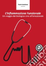 L'infiammazione funzionale. Un viaggio dal biologico sino all'emozionale libro