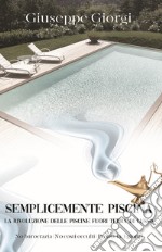 Semplicemente piscina. La rivoluzione delle piscine fuori terra di lusso libro