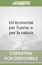 Un'economia per l'uomo e per la natura libro