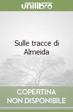 Sulle tracce di Almeida libro