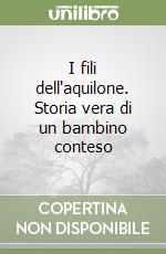 I fili dell'aquilone. Storia vera di un bambino conteso libro