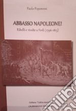 Abbasso Napoleone! Ribelli e rivolte a Forlì (1796-1813) libro