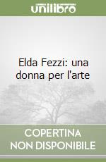 Elda Fezzi: una donna per l'arte