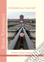 «Ad Auschwitz non c'è mai il sole» libro