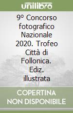 9° Concorso fotografico Nazionale 2020. Trofeo Città di Follonica. Ediz. illustrata libro