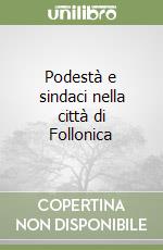 Podestà e sindaci nella città di Follonica libro