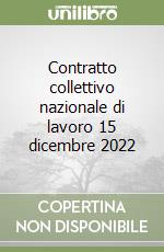 Contratto collettivo nazionale di lavoro 15 dicembre 2022 libro