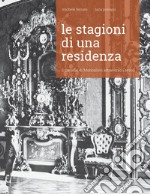 Le stagioni di una residenza. Il Castello di Moncalieri attraverso i secoli. Nuova ediz. libro