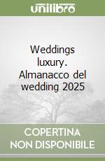 Weddings luxury. Almanacco del wedding 2025 libro