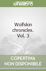 Wolfskin chronicles. Vol. 3 libro