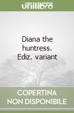 Diana the huntress. Ediz. variant
