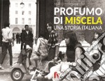 Profumo di miscela. Una storia italiana libro