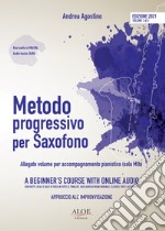 Metodo progressivo per saxofono. Approccio all'improvvisazione. Ediz. italiana e inglese. Con volume per accompagnamento pianistico (solo Mib) libro