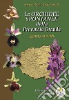 Le orchidee spontanee della Provincia Granda libro di Morelli Fernando Lombardo Renato