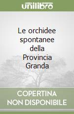 Le orchidee spontanee della Provincia Granda libro